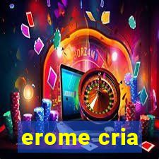 erome cria